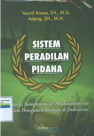 Sistem peradilan pidana:konsep,komponen dan pelaksanaannya dalam penegakan hukum di indonesia