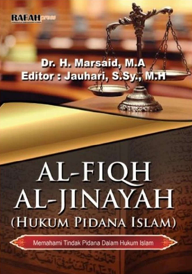 Al-Fiqh Al-Jinayah (Hukum Pidana Islam) : Memahami Tindak Pidana Dalam Hukum Islam
