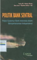 POLITIK BANK SENTRAL : Posisi Gubernur Indonesia dalam mempertahankan independensi