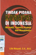 Tindak pidana korupsi di indonesia:Normatif, teoretis, praktik dan masalahnya