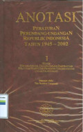 Anotasi Peraturan Perundang-Undangan Republik Indonesia Tahun 1945-2002:I