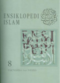 Ensiklopedi Islam Buku 8 : FAKTANEKA & INDEKS