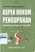 Seri hukum ketenagakerjaan:aspek hukum pengupahan:berdasarkan UU No.13 tahun 2003