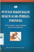 Putusan hakim dalam hukum acara perdata indonesia:teori,praktik,teknik membuat dan permasalahannya