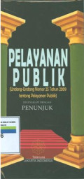 Pelayanan publik:undang-undang nomor 25 tahun 2009 tentang pelayanan publik