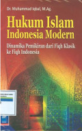 Hukum islam indonesia modern:dinamika pemikiran dari figh klasik ke figh indonesia