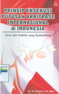 Prinsip eksekusi putusan arbitrase internasional di indonesia:teori dan praktek yang berkembang