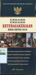 Himpunan peraturan perundang-undangan:undang-undang ketenagakerjaan edisi revisi 2010