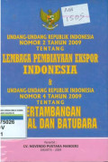 Undang-undang Republik Indonesia nomor 2 tahun 2009 tentang lembaga pembiayaan ekspor Indonesia & undang-undang Republik Indonesia nomor 4 tahun 2009 tentang pertambangan mineral