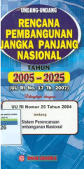 Undang-undang rencana pembangunan jangka panjang nasional tahun 2005-2025:UU RI No.17 Th.2007
