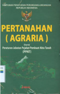 Himpunan peraturan perundang-undangan Republik Indonesia:pertanahan (agraria)disertai peraturan jabatan pejabat pembuat akta tanah