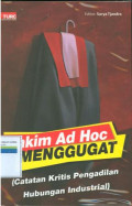 Hakim Adhoc Menggugat (Catatan Kritis Pengadilan Hubungan Industrial)