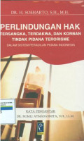 Perlindungan hak tersangka,terdakwa,dan korban tindak pidana terorisme dalam sistem peradilan pidana Indonesia.