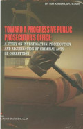 Toward a progressive public prosecutor's office:A study on investigation,prosecution and adjudication of criminal acts of corruption