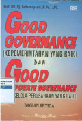 Good governance (kepemerintahan yang baik)dan good corporate governance (Tata kelola perusahaan yang baik)