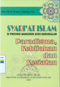 Syariat islam di provinsi Nanggroe Aceh Darussalam : paradigma, kebijakan dan kegiatan