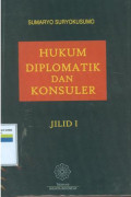 Hukum diplomatik dan konsuler : jilid I