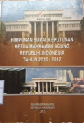 Himpunan surat keputusan ketua mahkamah agung republik indonesia tahun 2010-2012