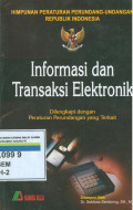 HIMPUNAN PERUNDANG-UNDANGAN REPUBLIK INDONESIA TENTANG INFORMASI DAN TRANSAKSI ELEKTRONIK : DILENGKAPI DENGAN PERATURAN PERUNDANG-UNDANGAN YANG TERKAIT