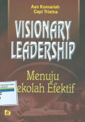 Visionary leadership : menuju sekolah efektif