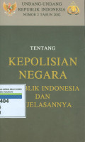 UNDANG-UNDANG REPUBLIK INDONESIA NOMOR 2 TAHUN 2002 TENTANG KEPOLISIAN NEGARA REPUBLIK INDONESIA DAN PENJELASANNYA