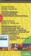 Undang-undang Republik Indonesia nomor 2 tahun 2004 tentang:penyelesaian perselisihan hubungan industrial dan undang-undang Republik Indonesia nomor 21 tahun 2003 tentang pengesahan konvensi ILO no81 mengenai pengawasan ketenagakerjaan dalam industri dan perdagangan.