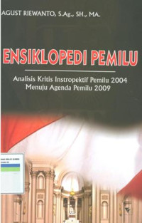 Ensiklopedia pemilu : analisis kritis instropektif pemilu 2004 menuju agenda pemilu 2009