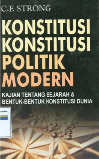 Konstitusi-konstitusi politik modern : kajian tentang sejarah dan bentuk-bentuk konstitusi dunia