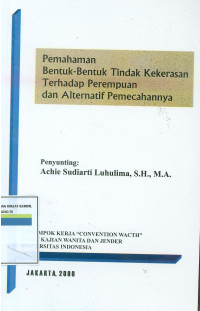 PEMAHAMAN BENTUK-BENTUK TINDAK KEKERASAN TERHADAP PEREMPUAN DAN ALTERNATIF PEMECAHANNYA