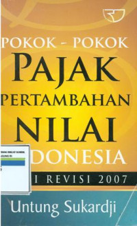 Pokok-pokok pajak pertambahan nilai indonesia: Edisi revisi 2007