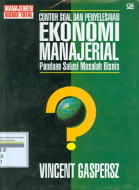 Contoh soal dan penyelesaian ekonomi manajerial : panduan solusi masalah bisnis