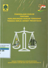 Pengkajian tentang perliondungan hukum terhadap tenaga kerja akibat privatisasi