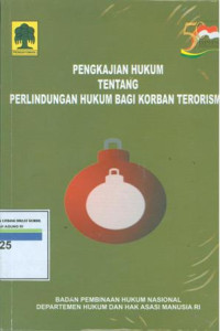 Pengkajian hukum tentang perlindungan hukum bagi korban terorisme