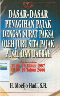 Dasar-dasar penagihan pajak dengan surat paksa oleh juru sita pajak pusat dan daearh berdasarkan UU No.19 tahun 1997 dan UU NO.19 tahun 2000