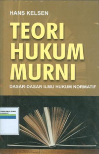 Teori hukum murni : dasar-dasar ilmu hukum normatif