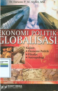 EKONOMI POLITIK GLOBALISASI : Kajian ekonomi politik, filsafat dan antropologi