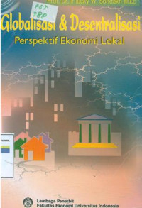 Globalisasi & desentralisasi :perspektif ekonomi lokal