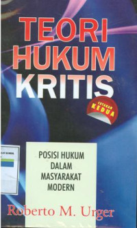 TEORI HUKUM KRITIS : Posisi hukum dalam masyarakat modern ; Cetakan kedua