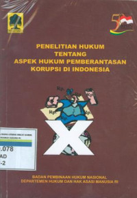 PENELITIAN HUKUM TENTANG ASPEK HUKUM PEMBERANTASAN KORUPSI DI INDONESIA