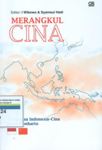 MERANGKUL CINA : Hubungan Indonesia - Cina Pasca- Soeharto