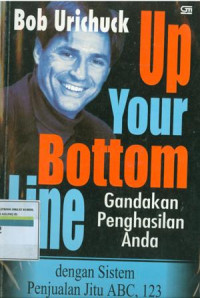 UP YOUR BOTTOM LINE : Gandakan penghasilan anda