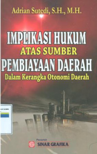 Implikasi hukum atas sumber pembiayaan daerah dalam kerangka otonomi daerah