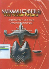 Mahkamah konstitusi : Dua putusan pertama: pengujian atas pasal 7 ayat(1) huruf g undang-undang Mahkamah Agung dan pasal 60 huruf g undang-undang pemilihan umum