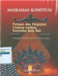 Mahkamah Konstitusi:Putusan atas pengujian undang-undang terorisme bom Bali (dilengkapi dengan Perpu dan Undang-undang)