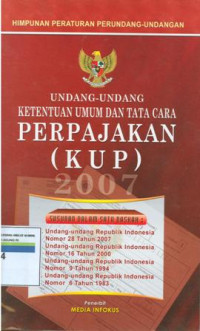 HIMPUNAN PERATURAN PERUNDANG-UNDANGAN : UNDANG-UNDANG KETENTUAN UMUM DAN TATA CARA PERPAJAKAN (KUP) 2007