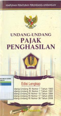 HIMPUNAN PERATURAN PERUNDANG-UNDANGAN : UNDANG-UNDANG PAJAK PENGHASILAN ; Edisi lengkap