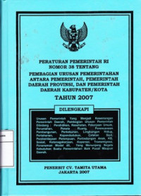 Peraturan pemerintah RI nomor 38 tentang pembagian urusan pemerintahan antara pemerintah, pemerintah daerah provinsi, dan pemerintah daerah kabupaten/ kota tahun 2007