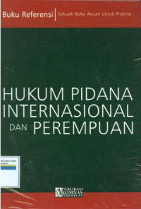 Hukum pidana internasional dan perempuan: sebuah buku acuan untuk praktisi (buku  referensi)