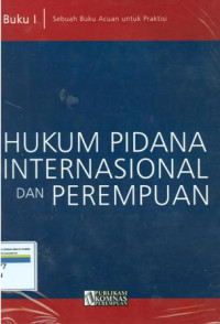 Hukum pidana internasional dan perempuan: sebuah buku acuan untuk praktisi (buku I)