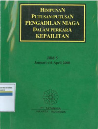 Himpunan putusan-putusan pengadilan niaga dalam perkara kepailitan : jilid 5 januari s/d april 2000